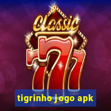 tigrinho jogo apk